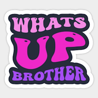 whats up brother Sticker